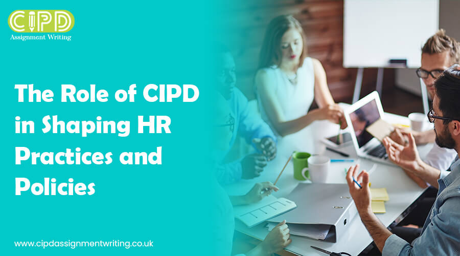 The Role of CIPD in Shaping HR Practices and Policies