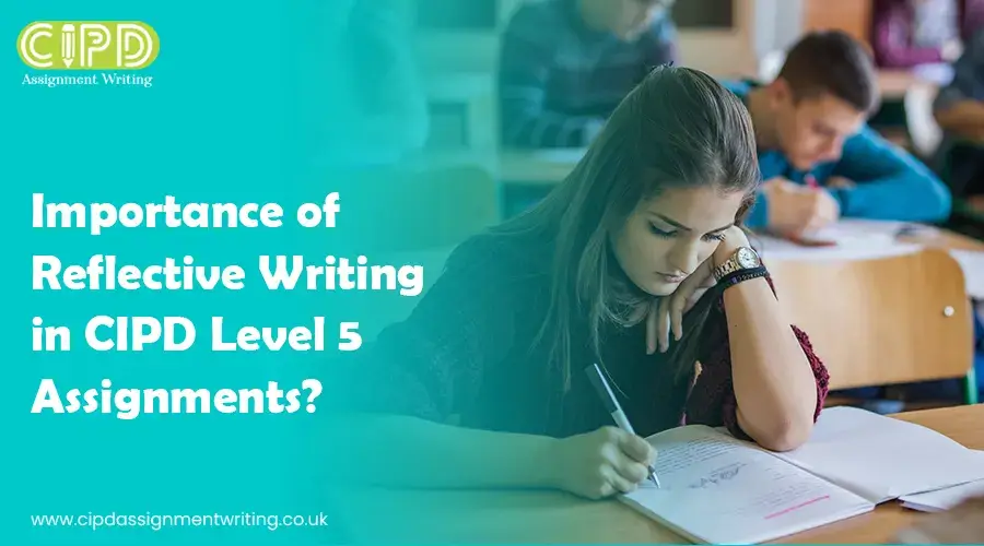 Top Role Of Reflective Writing In CIPD Level 5 Assignments